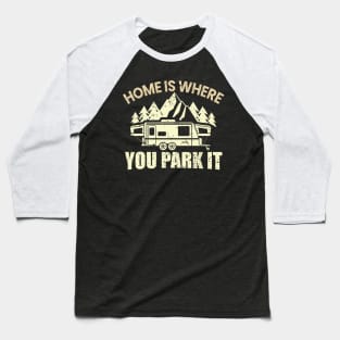 home is where you park it Baseball T-Shirt